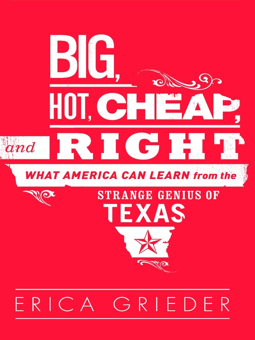 Title details for Big, Hot, Cheap, and Right by Erica Grieder - Available
